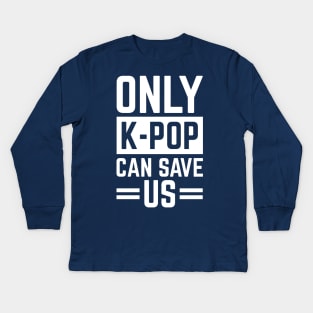 Only K-Pop Can Save Us Cool S.Korea Fans Gift Kids Long Sleeve T-Shirt